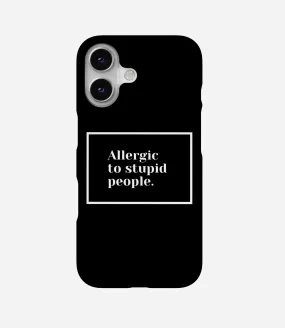 Allergic to Stupid People Phone Case